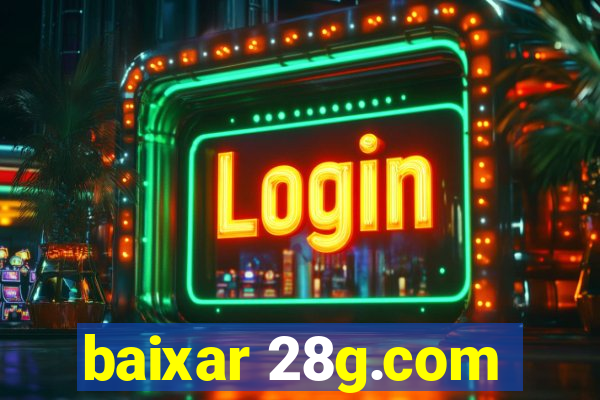 baixar 28g.com